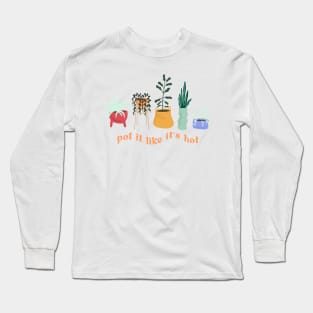 pot it like its hot Long Sleeve T-Shirt